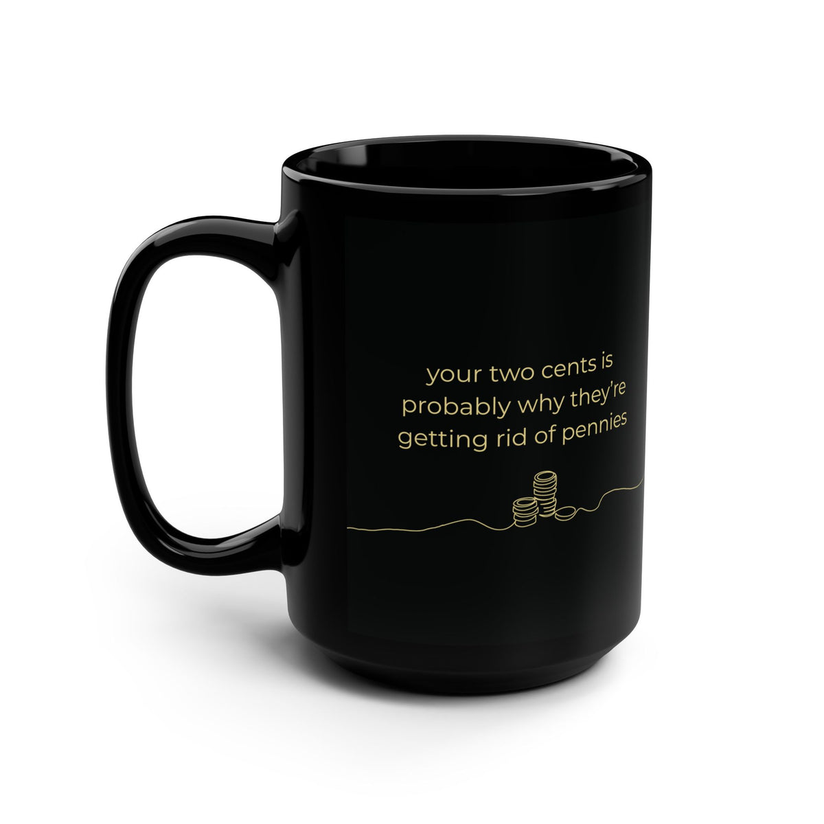 Your Two Cents Funny Mug – 15 oz Black